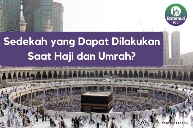 Sedekah yang Dapat Dilakukan Saat Haji dan Umrah?